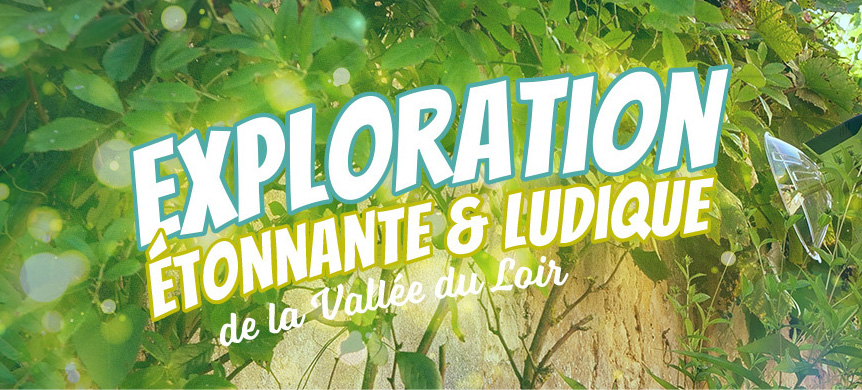 Exploration étonnante & ludique de la Vallée du Loir